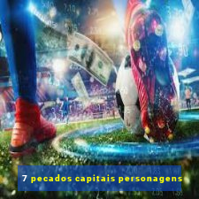 7 pecados capitais personagens